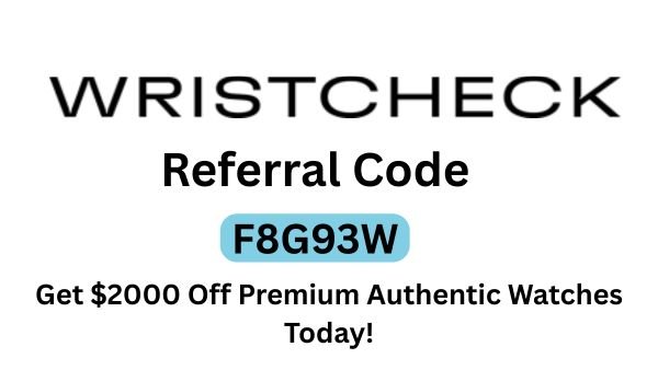 Wristcheck Referral Code “F8G93W”: Get $2000 Off Premium Authentic Watches Today!